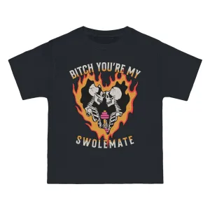 B*TCH YOU'RE MY SWOLEMATE  - TEE